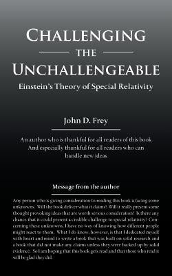 Challenging the Unchallengeable: Einstein'S Theory of Special Relativity by Frey, John