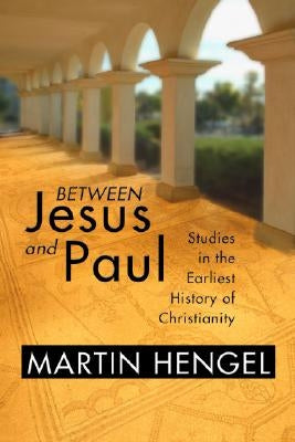 Between Jesus and Paul by Hengel, Martin