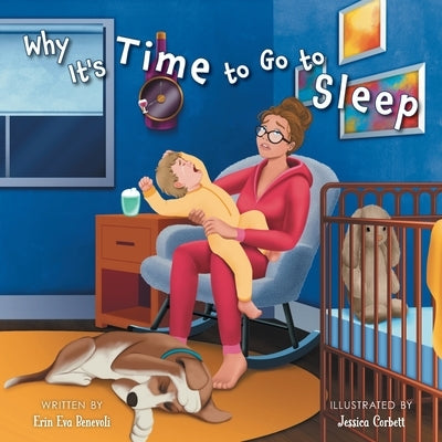 Why It's Time to Go to Sleep by Benevoli, Erin Eva