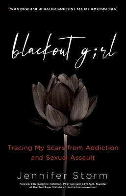 Blackout Girl: Tracing My Scars from Addiction and Sexual Assault; With New and Updated Content for the #metoo Era by Storm, Jennifer