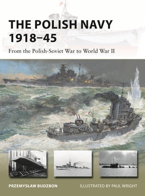 The Polish Navy 1918-45: From the Polish-Soviet War to World War II by Budzbon, Przemyslaw