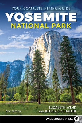 Yosemite National Park: Your Complete Hiking Guide by Wenk, Elizabeth