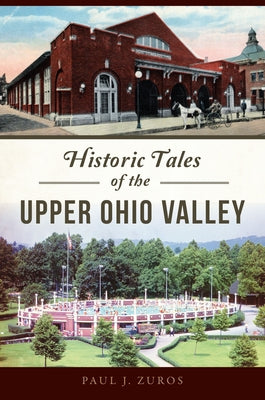 Historic Tales of the Upper Ohio Valley by Zuros, Paul J.