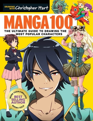 Manga 100: The Ultimate Guide to Drawing the Most Popular Characters by Hart, Christopher