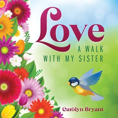 Love: A Walk with My Sister by Bryant, Carolyn