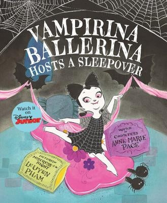 Vampirina Ballerina Hosts a Sleepover by Pace, Anne Marie