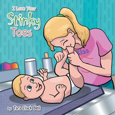 I Love Your Stinky Toes by Tara Bell