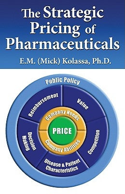 The Strategic Pricing of Pharmaceuticals by Kolassa, E. M. (Mick)