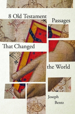8 Old Testament Passages That Changed the World by Bentz, Joseph