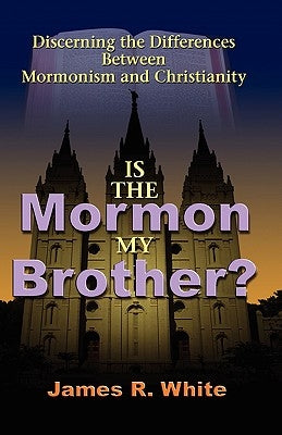 Is the Mormon My Brother? by White, James R.