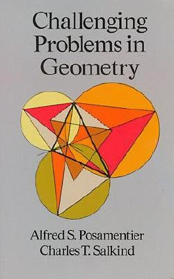 Challenging Problems in Geometry by Posamentier, Alfred S.