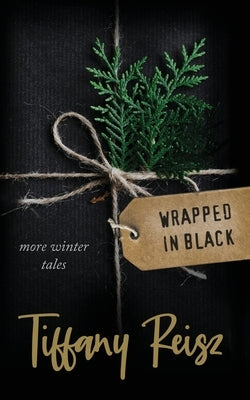 Wrapped in Black: More Winter Tales by Reisz, Tiffany