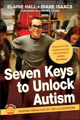 Seven Keys to Unlock Autism: Making Miracles in the Classroom [With DVD] by Hall, Elaine