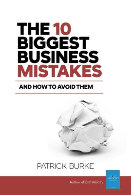 The 10 Biggest Business Mistakes: And How to Avoid Them by Burke, Patrick