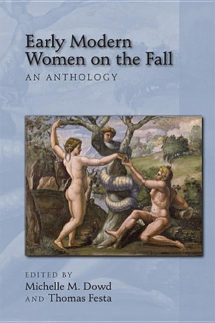 Early Modern Women on the Fall: An Anthology, 410 by Dowd, Michelle M.