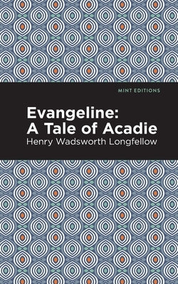 Evangeline: A Tale of Acadie by Longfellow, Henry W.