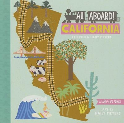 All Aboard California: A Landscape Primer by Meyers, Haily