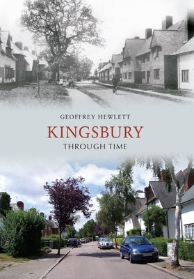 Kingsbury Through Time by Hewlett, Geoffrey