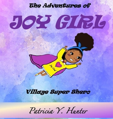 The Adventures of Joy Girl: Village Super Shero by Hunter, Patricia Y.
