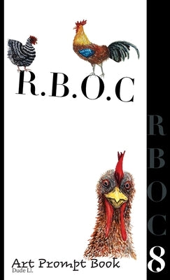 R.B.O.C 8: Art Prompt Book by LL, Dude