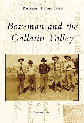 Bozeman and the Gallatin Valley by Mulvaney, Tom
