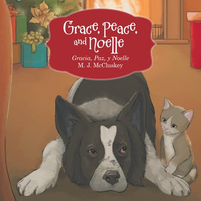 Grace, Peace and Noelle: Gracia, Paz, Y Noelle by M J McCluskey
