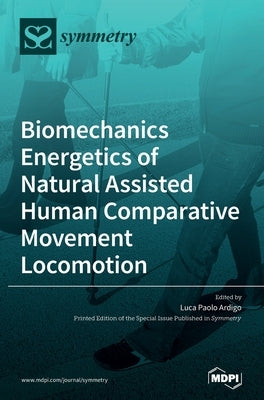 Biomechanics Energetics of Natural Assisted Human Comparative Movement Locomotion by Ardigo, Luca Paolo
