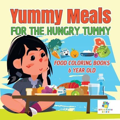 Yummy Meals for the Hungry Tummy Food Coloring Books 6 Year Old by Educando Kids