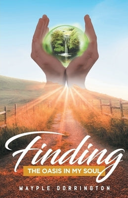 Finding: The Oasis in My Soul by Dorrington, Mayple