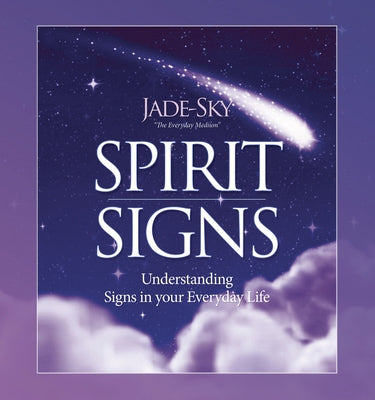 Spirit Signs: Understanding Signs in Your Everyday Life by Sky, Jade