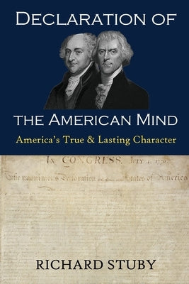 Declaration of the American Mind: America's True and Lasting Character by Stuby, Richard