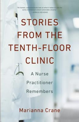 Stories from the Tenth-Floor Clinic: A Nurse Practitioner Remembers by Crane, Marianna