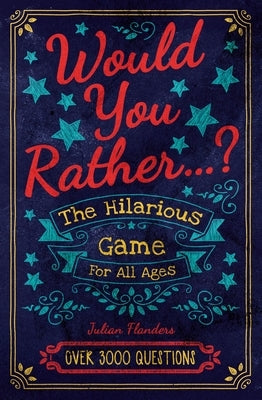 Would You Rather...? the Hilarious Game for All Ages: Over 3000 Questions by Saunders, Eric