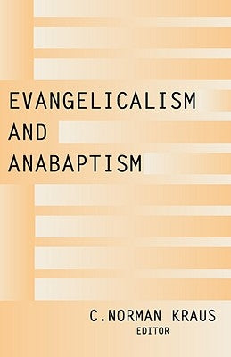 Evangelicalism and Anabaptism by Kraus, C. Norman