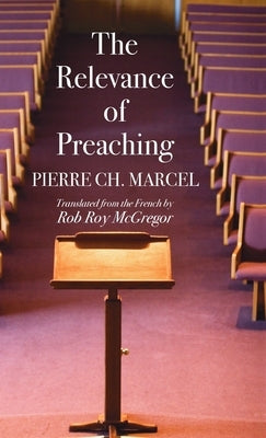 The Relevance of Preaching by Marcel, Pierre Ch