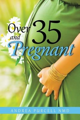 Over 35 and Pregnant by Purcell Nmd, Andrea