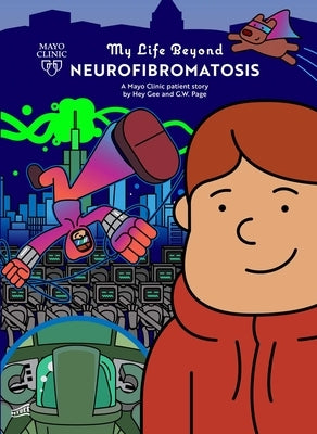 My Life Beyond Neurofibromatosis: A Mayo Clinic Patient Storyvolume 5 by Page, G. W.