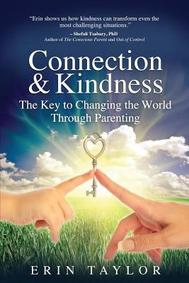 Connection & Kindness: The Key to Changing the World Through Parenting by Taylor, Erin