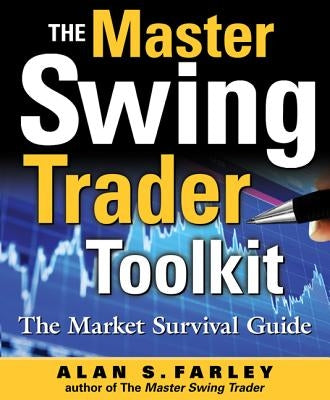 The Master Swing Trader Toolkit: The Market Survival Guide by Farley, Alan S.