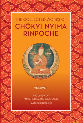 The Collected Works of Chokyi Nyima Rinpoche Volume I: Volume 1 by Rinpoche, Chökyi Nyima