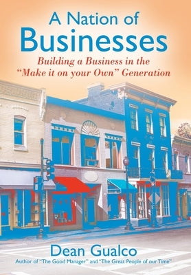 A Nation of Businesses: Building a Business in the Make it on your Own Generation by Gualco, Dean