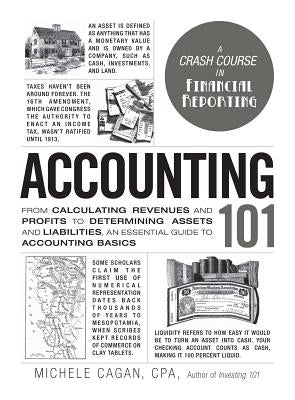 Accounting 101: From Calculating Revenues and Profits to Determining Assets and Liabilities, an Essential Guide to Accounting Basics by Cagan, Michele