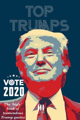 Top Trumps: The "Bigly" Book of Tremendous Trump Quotes by Originals, Clink Street