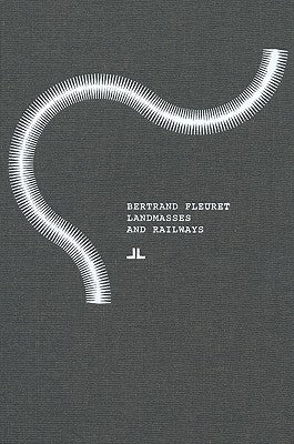 Bertrand Fleuret: Landmasses and Railways by Fleuret, Bertrand