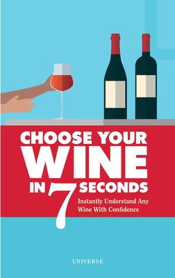Choose Your Wine in 7 Seconds: Instantly Understand Any Wine with Confidence by Rosa, Stéphane