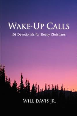 Wake-Up Calls: 101 Devotionals for Sleepy Christians by Davis, Will Jr.
