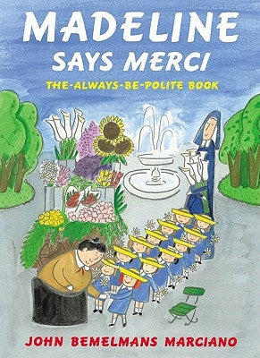 Madeline Says Merci: The Always Be Polite Book by Marciano, John Bemelmans