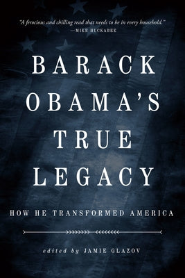 Obama's True Legacy: How He Transformed America by Glazov, Jamie