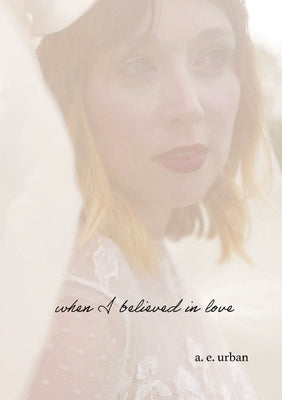 when I believed in love by Urban, A. E.