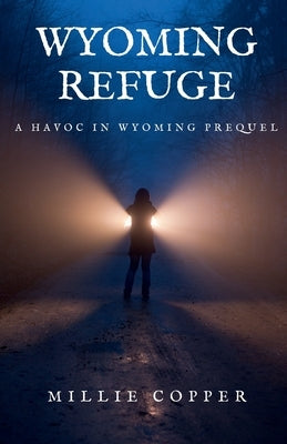 Wyoming Refuge: A Havoc in Wyoming Prequel by Copper, Millie